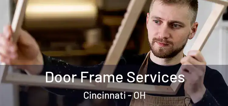  Door Frame Services Cincinnati - OH