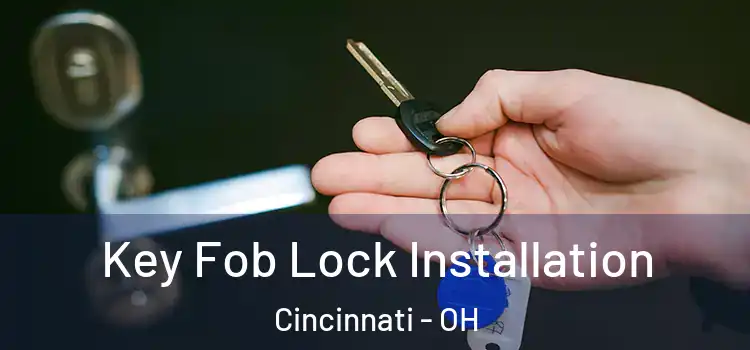  Key Fob Lock Installation Cincinnati - OH